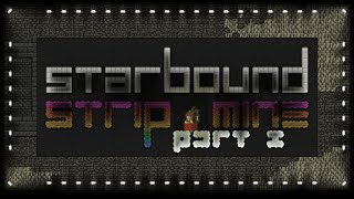 Starbound:  Strip mining a whole planet, excerpt, part 1 of 2.
