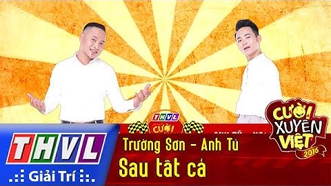 THVL | Cười xuyên Việt 2016 - Tập 4: Sau tất cả - Trường Sơn, Anh Tú
