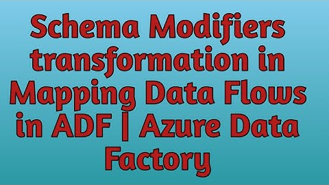 28. Schema Modifiers in Mapping Data Flows in Azure Data Factory