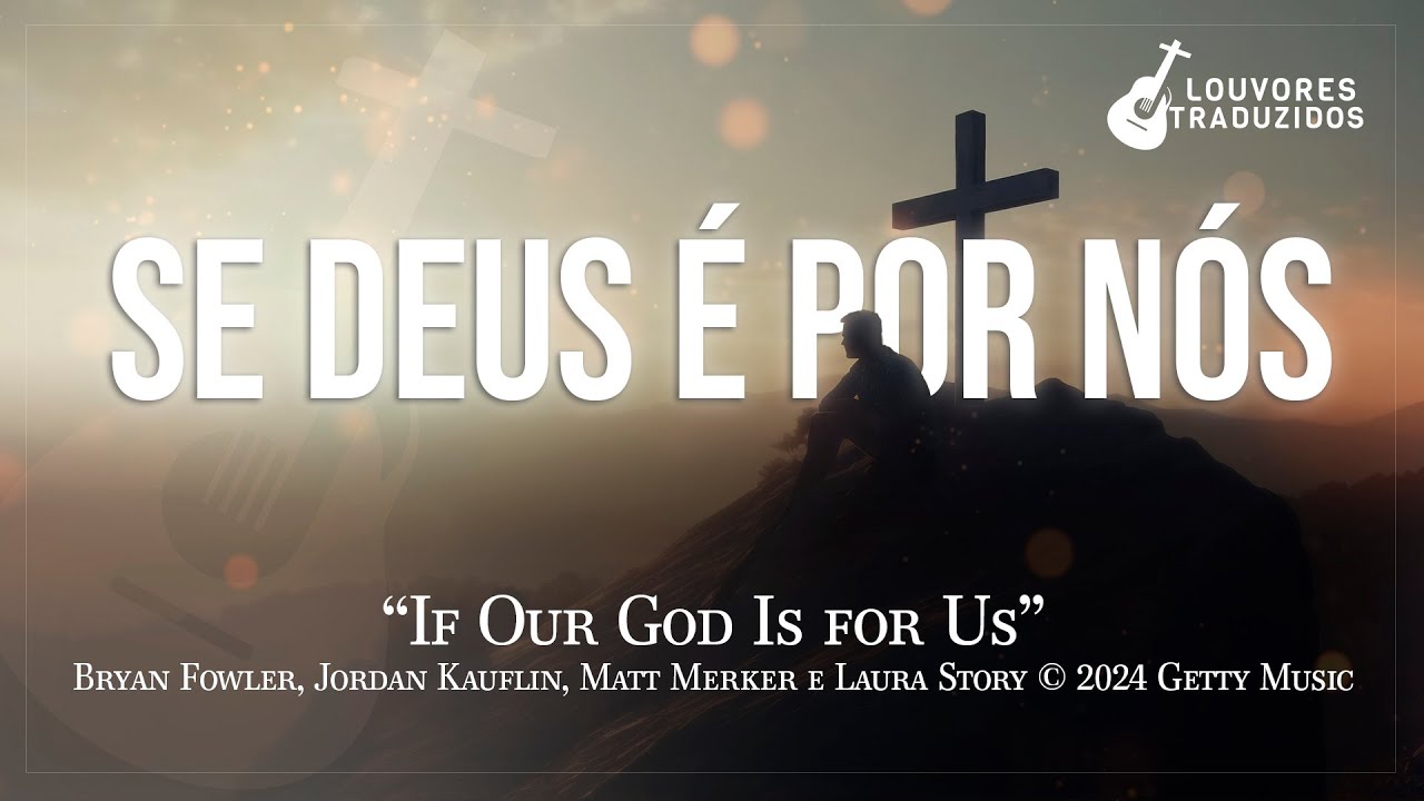 SE DEUS É POR NÓS | If Our God Is for Us - Jordan Kauflin e Laura Story - Getty Music - Português