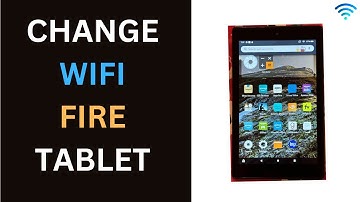 Change WIFI Amazon Fire Tablet
