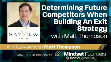 Startup Investors: Determining Future Competitors When Building An Exit Strategy, With Matt Thompson