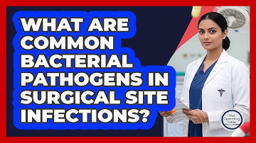 What Are Common Bacterial Pathogens In Surgical Site Infections?