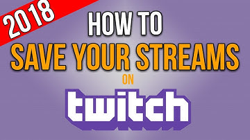 How To Save Your Streams On Twitch 2018