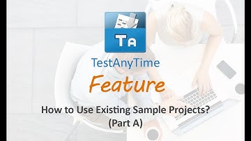 TestAnyTime Feature - How to Use Existing Sample Projects? (Part A)
