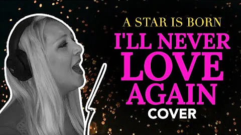 A Star is Born - I'll Never Love Again (Cover)