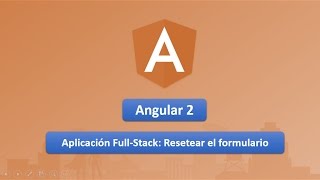 18 Curso de Angular 2: Aplicación Full-Stack.- Resetear un formulario