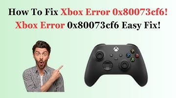 How To Fix Xbox Error 0x80073cf6! Xbox Error 0x80073cf6 Easy Fix!