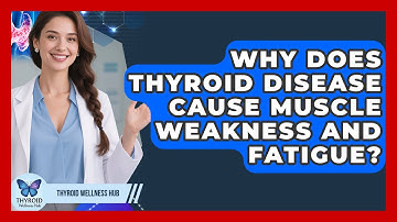 Why Does Thyroid Disease Cause Muscle Weakness And Fatigue? - Thyroid Wellness Hub