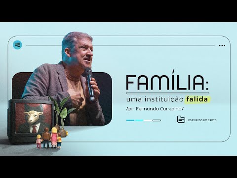 Família: uma instituição falida - Pr. Fernando Carvalho | Culto da Família