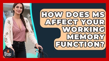 How Does MS Affect Your Working Memory Function? - MS Support Network