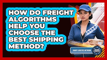 How Do Freight Algorithms Help You Choose The Best Shipping Method? - Smart Logistics Network