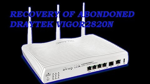 Recovery of abandoned #DrayTek Vigor2820n #Router