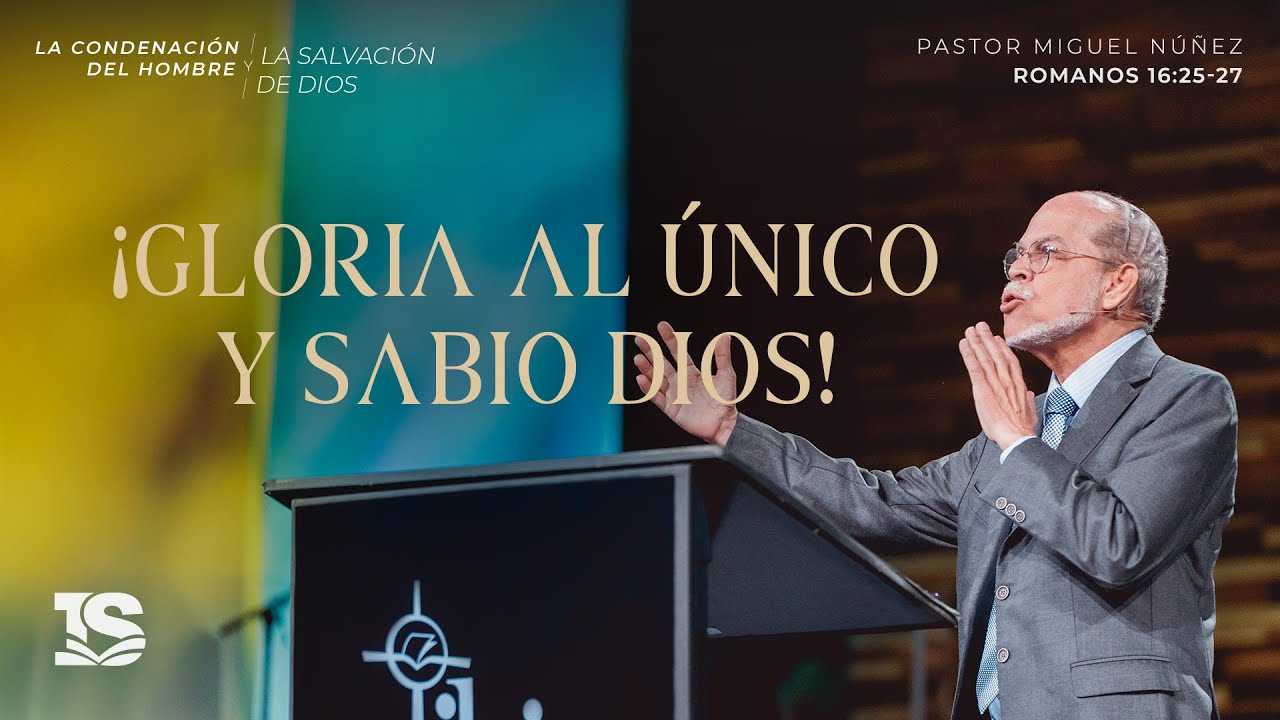 ¡Gloria al único y sabio Dios! - Pastor Miguel Núñez | La IBI