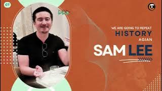 SAM LEE- WE ARE GOING TO REPEAT THE HISTORY AGAIN | Sam Xue Lee is back with unknown || CT