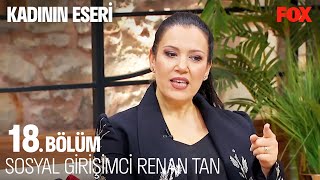 Renan Hanım'ın İlham Veren Hikayesi - Kadının Eseri 18. Bölüm