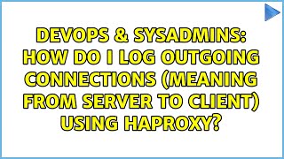 How do I log outgoing connections (meaning from server to client) using haproxy? Profile