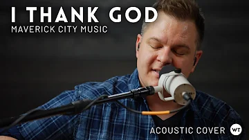 I Thank God - Maverick City Music - Acoustic cover