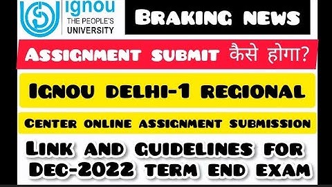 IGNOU Delhi-1 assignment submission guidelines for dec-2022 exams