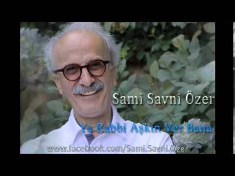 Sami Savni Özer - Ya Rabbi Aşkın Ver Bana