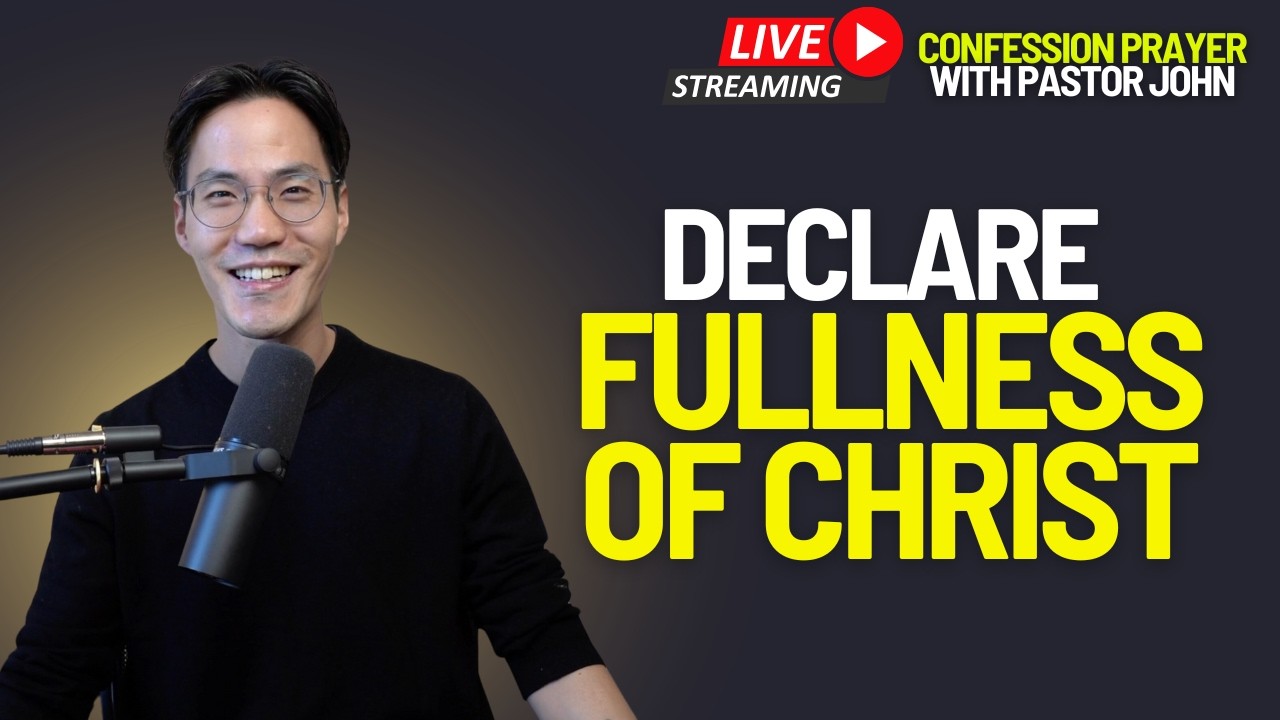 LIVE Confession Prayer 🔥 Declare the Fullness of Christ Over Your Life