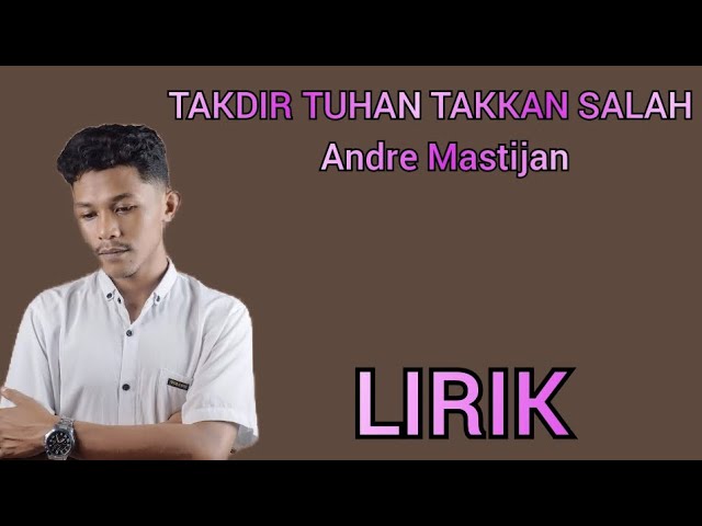 ANDRE MASTIJAN - TAKDIR TUHAN TAKKAN SALAH - LIRIK class=