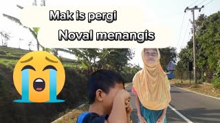 Mak is pergi meninggalkan Noval untuk bekerja