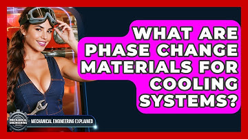 What Are Phase Change Materials For Cooling Systems? - Mechanical Engineering Explained