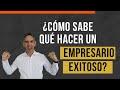 ¿Cómo sabe qué hacer un empresario exitoso?