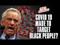 RFK Jr Says COVID Targeted Black People | We are not convinced!