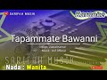 TAPAMMATE BAWANNI - KARAOKE|| CIPT : ZAINAL KAMAL -  NADA WANITA   LIRIK#sarifahmusik