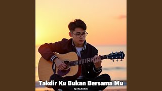 Takdir Ku Bukan Bersama Mu
