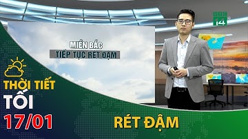 Thời tiết tối và đêm 17/01/2023:Bắc Bộ,tiếp tục rét đậm| VTC14