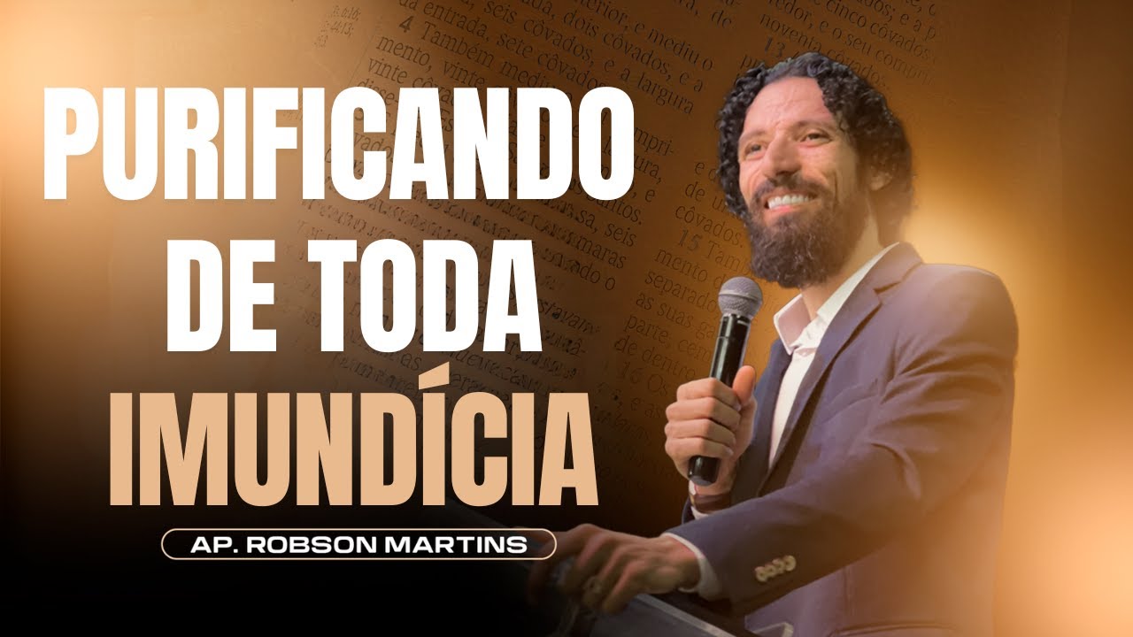 Purificando de toda imundícia | Robson Martins