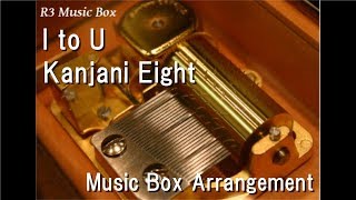 Video thumbnail of "I to U/Kanjani Eight [Music Box]"