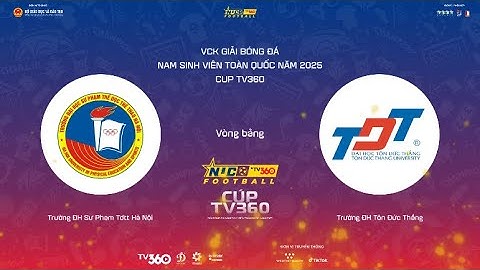 LIVE | TRƯỜNG ĐH SP TDTT HN vs TRƯỜNG ĐH TÔN ĐỨC THẮNG | VCK Giải bóng đá nam SVTQ 2025 Cúp TV360