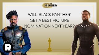 Will 'Black Panther' Get a Best Picture Nomination Next Year | 2018 Oscars Preview | The Ringer