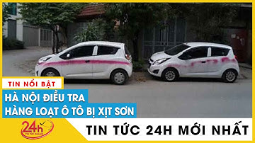 Cập nhật 18/3 Công an điều tra vụ hàng loạt ô tô bị xịt sơn ở Hà Nội