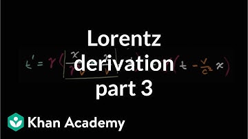Lorentz transformation derivation part 3 | Special relativity | Physics | Khan Academy