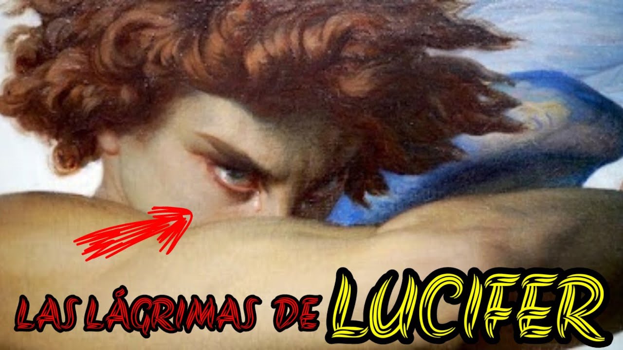 Las lágrimas de LUCIFER,¿Cuál es su verdadero significado? YouTube