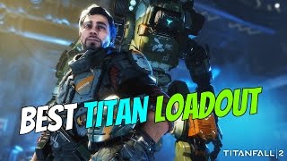 Titanfall 2 | Best Titan Loadouts