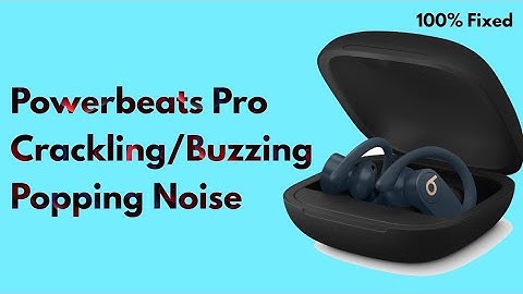 Powerbeats Pro Crackling/Buzzing/Popping Noise - Here