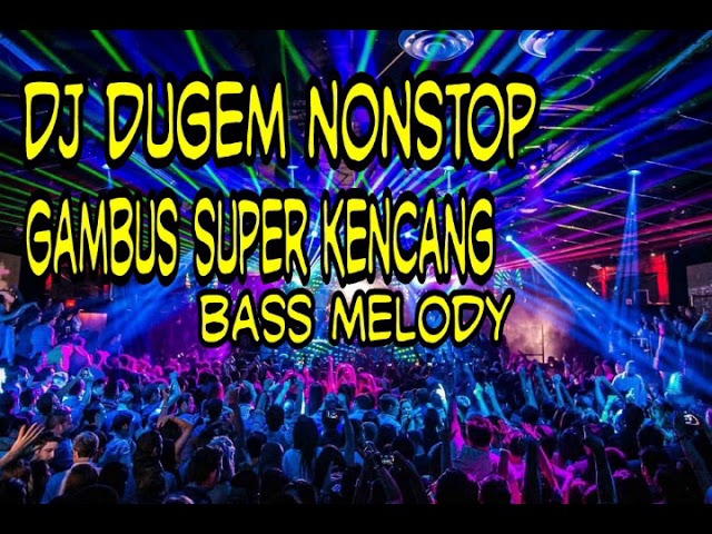 DJ DUGEM NONSTOP GAMBUS SUPER KENCANG BASS MELODY class=