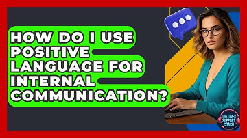 How Do I Use Positive Language For Internal Communication? - Customer Support Coach