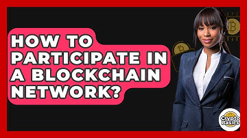 How To Participate In A Blockchain Network? - CryptoBasics360.com