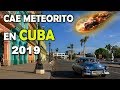 CAE METEORITO EN CUBA 2019