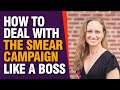 How to Deal with the Smear Campaign Like a BOSS!