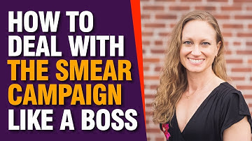 How to Deal with the Smear Campaign Like a BOSS!