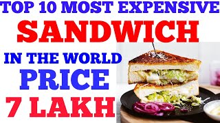 top 10 most expensive sandwich in the world