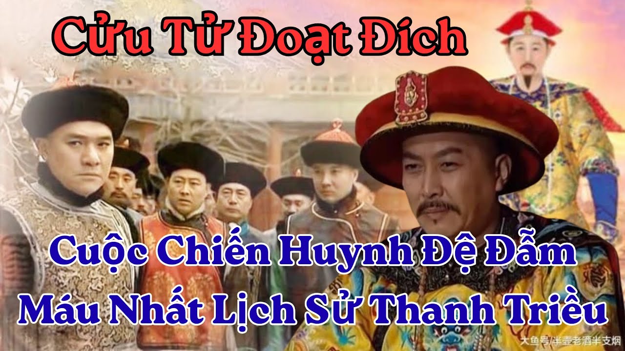 Cửu Tử Đoạt Đích: Cuộc Chiến Huynh Đệ Đẫm Máu Nhất Lịch Sử Thanh Triều